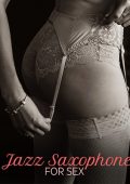 Sensual Lounge Music Universe - Jazz Saxophone for Sex (2024) FLAC 24/44.1