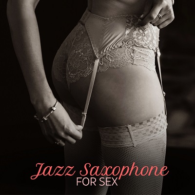 Sensual Lounge Music Universe – Jazz Saxophone for Sex (2024) FLAC 24/44.1