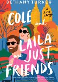 Cole and Laila Are Just Friends: A Love Story - Bethany Turner