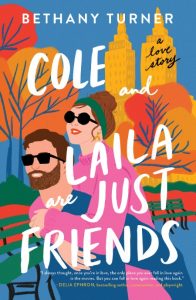Cole and Laila Are Just Friends: A Love Story – Bethany Turner