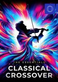 VA - The Essentials: Classical Crossover (2024) FLAC