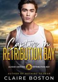 Captive in Retribution Bay (Aussie Heroes: Retribution Bay, #8) - Claire Boston
