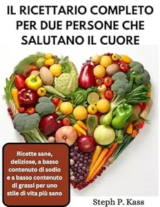 Steph. P. Kass – IL RICETTARIO COMPLETO PER DUE PERSONE CHE SALUTANO IL CUORE (2024)