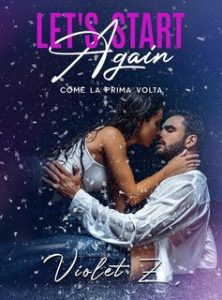 Violet Z. – Let’s start again. Come la prima volta (2024) Violet Z. – Let’s start again. Come la prima volta (2024)