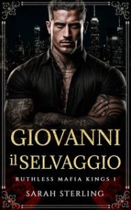 Sarah Sterling – Ruthless Mafia Kings Vol. 1. Giovanni il Selvaggio (2024)