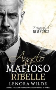 Lenora Wilde – I Rinnegati di New York Vol. 2. Angelo Mafioso Ribelle (2024)