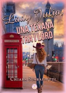 Chiara Scarafiotti – Lady Julia: una texana tra i Lord (2024)