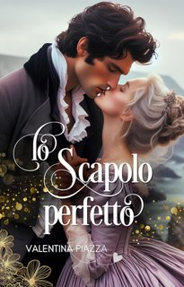 Valentina Piazza – Bachelors and Spinsters Series Vol. 2. Lo Scapolo perfetto (2024)