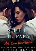 Stasia Black - Chi è il tuo papà Vol. 2. Chi è il papà del tuo bambino (2024)