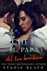 Stasia Black – Chi è il tuo papà Vol. 2. Chi è il papà del tuo bambino (2024)
