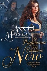 Anna Markland – La dinastia della famiglia Fitzram Vol. 1. La prigioniera del cavaliere nero (2024) Anna Markland – La dinastia della famiglia Fitzram Vol. 1. La prigioniera del cavaliere nero (2024)