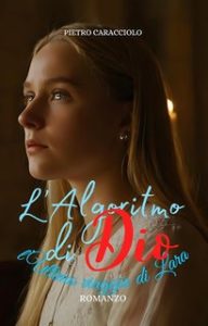 Pietro Caracciolo – L’Algoritmo di Dio: L’Ultimo Viaggio di Lara (2024)