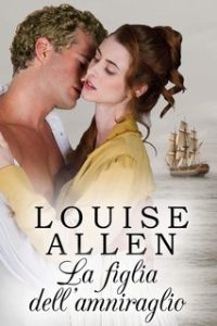 Louise Allen – La figlia dell’ammiraglio (2024) Louise Allen – La figlia dell’ammiraglio (2024)