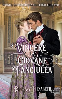 Debra Elizabeth – Nobili Straordinari Vol. 4. Vincere la giovane fanciulla (2024)