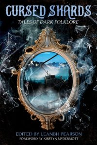 Cursed Shards: Tales of Dark Folklore – Leanbh Pearson (Editor)