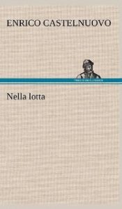 Enrico Castelnuovo – Nella lotta (2009) Enrico Castelnuovo – Nella lotta (2009)