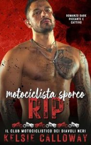 Kelsie Calloway – Il Club Motociclistico dei Diavoli Neri Vol. 4. Motociclista sporco Rip (2024) Kelsie Calloway – Il Club Motociclistico dei Diavoli Neri Vol. 4. Motociclista sporco Rip (2024)