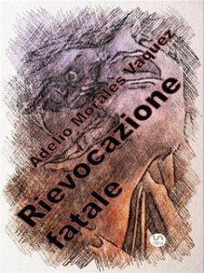 Adelio Morales Vaquez – Rievocazione fatale (2023) Adelio Morales Vaquez – Rievocazione fatale (2023)
