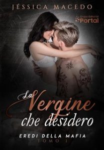 Jéssica Macedo – Eredi della mafia Vol. 1. La vergine che desidero (2024)