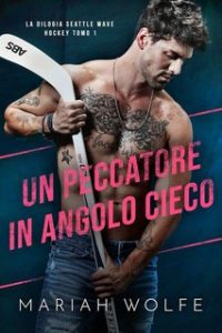 Mariah Wolfe – Un peccatore in angolo cieco (Seattle Wave Hockey Vol. 1) (2024)