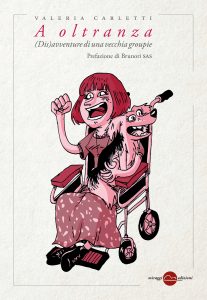 Valeria Carletti – A oltranza. (Dis)avventure di una vecchia groupie (2023)