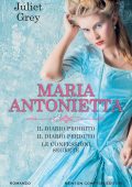 Juliet Grey - Maria Antonietta. Il diario proibito - Il diario perduto - Le confessioni segrete (2016)