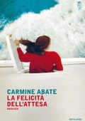 Carmine Abate - La felicità dell'attesa (2015)