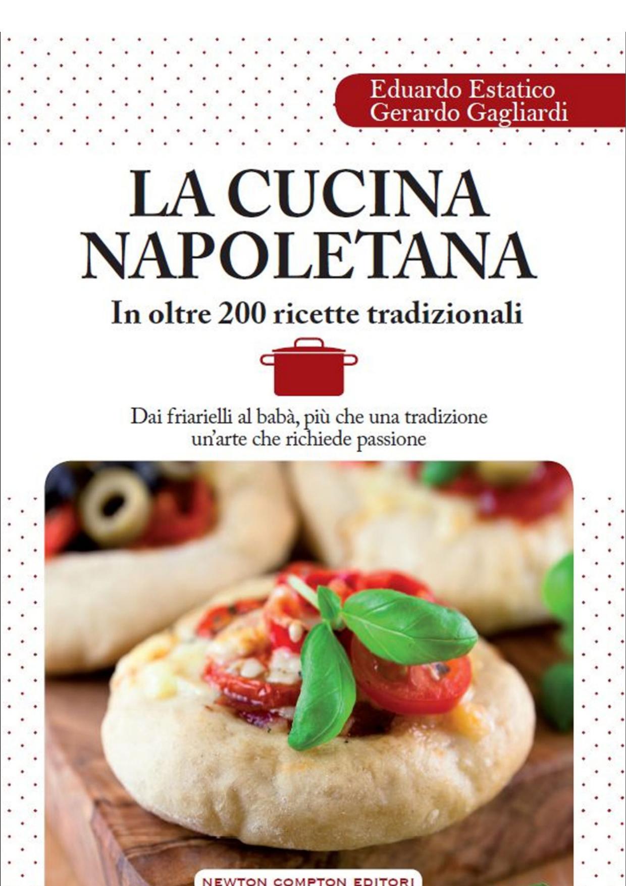 Eduardo Estatico, Gerardo Gagliardi – La cucina napoletana in oltre 200 ricette tradizionali (2015)