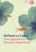 Raffaele La Capria - Fiori giapponesi - Esercizi superficiali (2024)