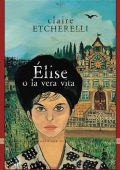 Claire Etcherelli - Élise o la vera vita (2024)