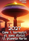 Alexandra Aisling - 2027 Come i terrestri si sono divisi il pianeta Marte (2023)