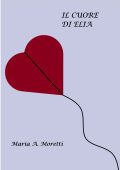 Maria A. Moretti - Il cuore di Elia (2023)