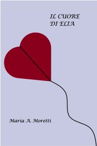 Maria A. Moretti – Il cuore di Elia (2023)