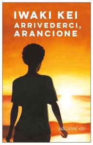Iwaki Kei – Arrivederci, arancione (2018)
