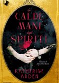 Katherine Arden - Le calde mani degli spiriti (2024)