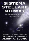 Jerry A. Young - Segnali di guerra 3. Sistema stellare Midway. La flotta contro l’invasione (2021)