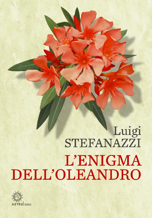 Luigi Stefanazzi – L’enigma dell’oleandro (2024) Luigi Stefanazzi – L’enigma dell’oleandro (2024)