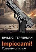 Emile C. Tepperman - Impiccami! Romanzo criminale (2024)