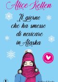 Alice Kellen - Il giorno che ha smesso di nevicare in Alaska (2024)