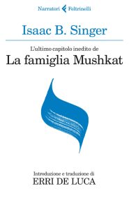 Isaac B. Singer (Isaac Bashevis Singer) – L’ultimo capitolo inedito de La famiglia Mushkat. La stazione di Bakhmatch (2013)