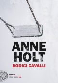 Anne Holt - Dodici cavalli (2024)