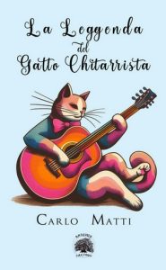 Carlo Matti – La Leggenda del Gatto Chitarrista (2024)