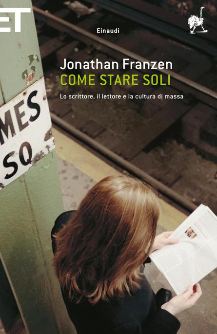 Jonathan Franzen – Come stare soli. Lo scrittore, il lettore e la cultura di massa (2011)