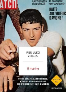 Pier Luigi Vercesi – Il marine. Storia di Raffaele Minichiello, il soldato italo-americano che sfidò gli Stati Uniti d’America (2017)