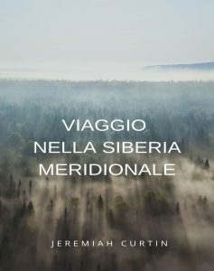 Jeremiah Curtin – Viaggio nella Siberia meridionale (2024)