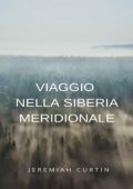 Jeremiah Curtin - Viaggio nella Siberia meridionale (2024)