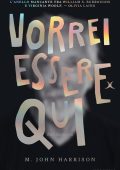 M. John Harrison - Vorrei essere qui (2024)