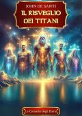 John De Santi - Le Cronache Degli Eterni Vol. 1. Il Risveglio dei Titani (2024)
