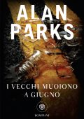 Alan Parks - Le indagini dell'ispettore Harry McCoy Vol. 6. I vecchi muoiono a giugno (2024)