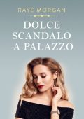 Raye Morgan - I Principi di Montenevada Vol. 1. Dolce scandalo a palazzo (2023)